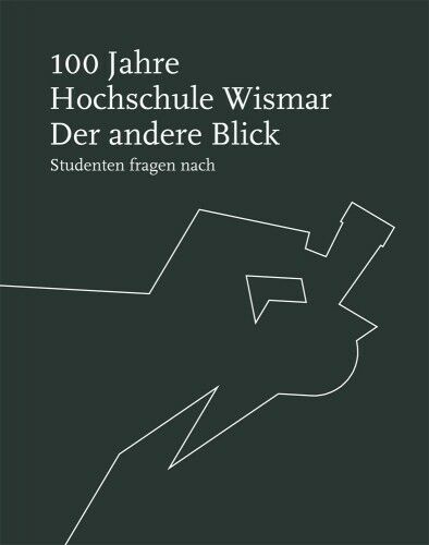 Christina Holzke, Georg Hundt, Christoph Meyer, Richard Stickel, Cordula Hinkfoth: 100 Jahre Hochschule Wismar